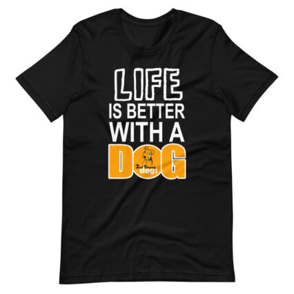 Short-Sleeve Unisex T-Shirt Life Is Better with a DOG